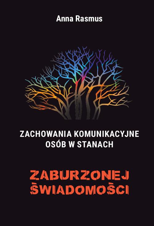 Tytuł: Zachowania komunikacyjne osób w stanach zaburzonej świadomości
Autor: Anna Rasmus
Wydawnictwo: Wydawnictwo Uniwersytetu Kazimierza Wielkiego w Bydgoszczy
Formaty: PDF