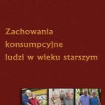 Tytuł: Zachowania konsumpcyjne ludzi w wieku starszym
Autor: Marcin Świtała
Wydawnictwo: Wydawnictwo Uniwersytetu Ekonomicznego w Katowicach
Formaty: PDF