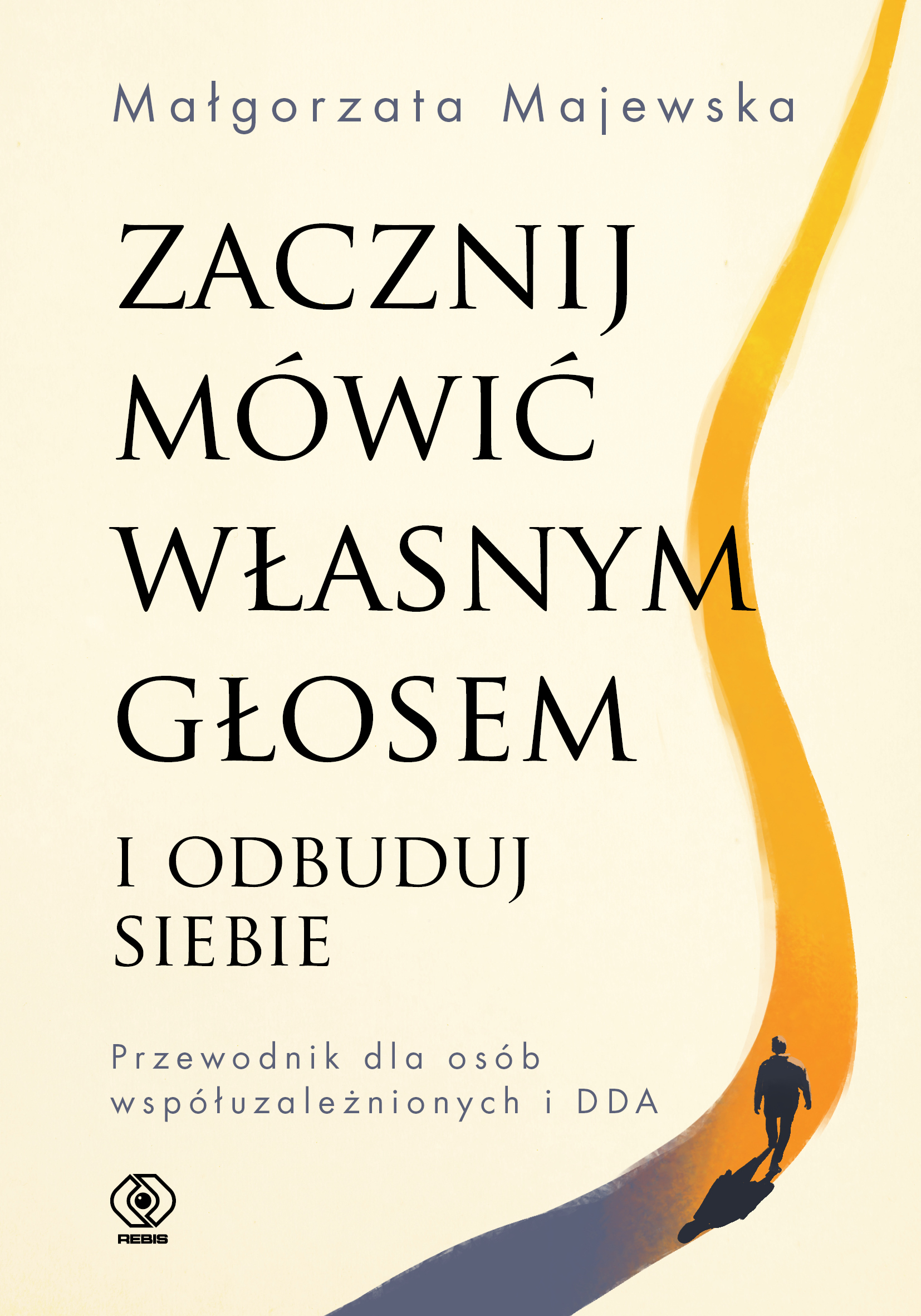 Tytuł: Zacznij mówić własnym głosem i odbuduj siebie. Przewodnik dla osób współuzależnionych i DDA
Autor: Małgorzata Majewska
Wydawnictwo: REBIS
Formaty: EPUB, MOBI