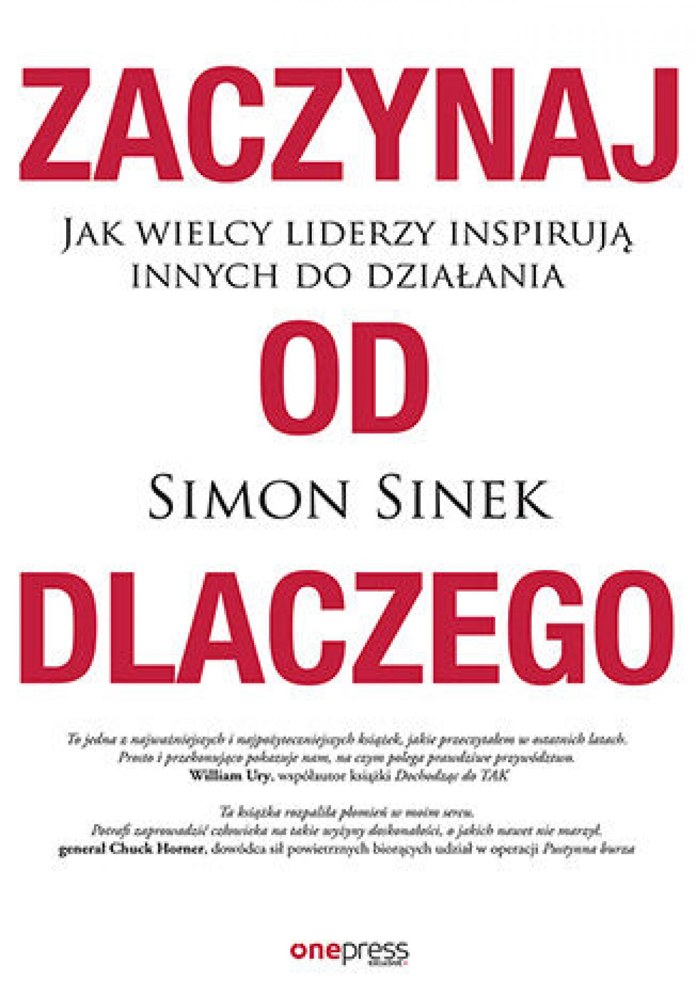 Tytuł: Zaczynaj od DLACZEGO. Jak wielcy liderzy inspirują innych do działania
Autor: Simon Sinek
Wydawnictwo: Onepress
Formaty: EPUB, PDF, MOBI