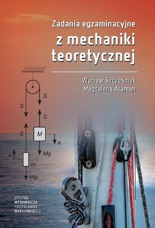 Tytuł: Zadania egzaminacyjne z mechaniki teoretycznej
Autor: Wacław Szcześniak, Magdalena Ataman
Wydawnictwo: Oficyna Wydawnicza Politechniki Warszawskiej
Formaty: PDF