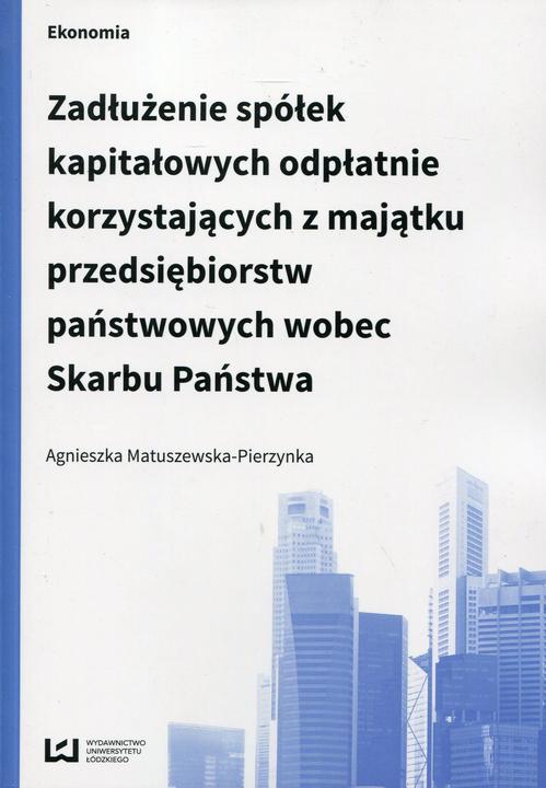 Tytuł: Zadłużenie spółek kapitałowych odpłatnie korzystających z majątku przedsiębiorstw państwowych wobec Skarbu Państwa
Autor: Agnieszka Matuszewska-Pierzynka
Wydawnictwo: Wydawnictwo Uniwersytetu Łódzkiego
Formaty: PDF