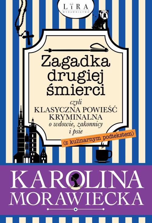 Tytuł: Zagadka drugiej śmierci czyli klasyczna powieść kryminalna o wdowie, zakonnicy i psie
Autor: Karolina Morawiecka
Wydawnictwo: Lira
Formaty: EPUB, MOBI