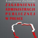 Tytuł: Zagadnienia administracji publicznej w Polsce
Autor: Eugeniusz Zieliński
Wydawnictwo: Aspra
Formaty: PDF