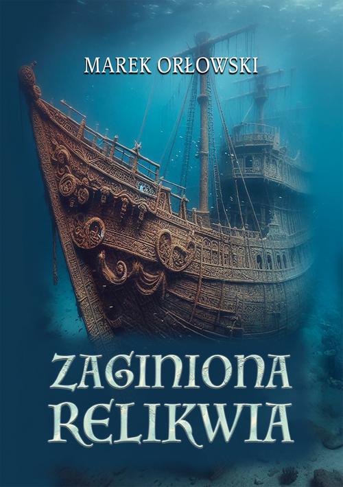 Tytuł: Zaginiona relikwia
Autor: Marek Orłowski
Wydawnictwo: Wydawnictwo e-bookowo
Formaty: EPUB, PDF, MOBI