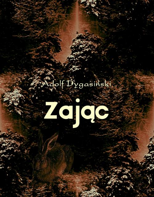 Tytuł: Zając
Autor: Adolf Dygasiński
Wydawnictwo: Armoryka
Formaty: MOBI, EPUB