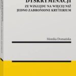 Tytuł: Zakaz dyskryminacji ze względu na więcej niż jedno zabronione kryterium
Autor: Monika Domańska
Wydawnictwo: Wolters Kluwer
Formaty: PDF