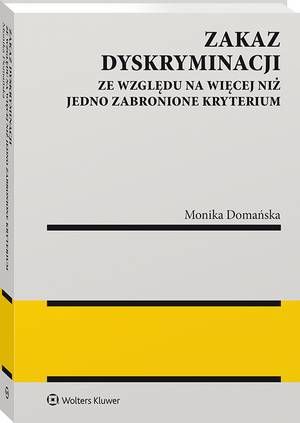 Tytuł: Zakaz dyskryminacji ze względu na więcej niż jedno zabronione kryterium
Autor: Monika Domańska
Wydawnictwo: Wolters Kluwer
Formaty: PDF