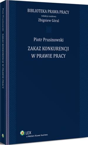 Tytuł: Zakaz konkurencji w prawie pracy
Autor: Piotr Prusinowski, Zbigniew Góral
Wydawnictwo: Wolters Kluwer
Formaty: PDF