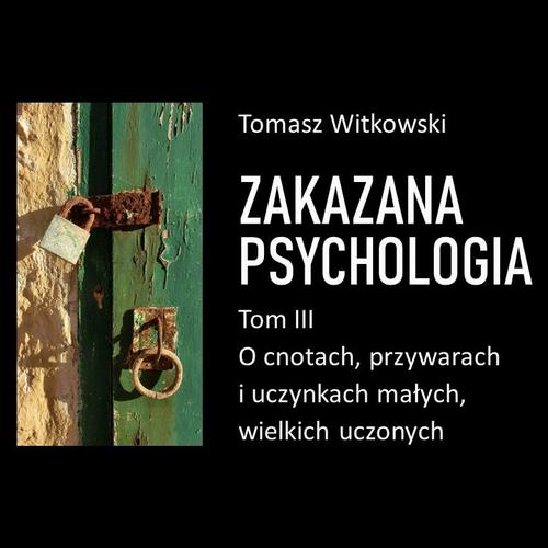 Tytuł: Zakazana psychologia. O cnotach, przywarach i uczynkach małych, wielkich uczonych. Tom III
Autor: Tomasz Witkowski
Wydawnictwo: eBOOKnij to
Formaty: MP3