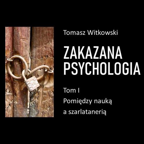 Tytuł: Zakazana psychologia. Pomiędzy szarlatanerią a nauką. Tom I
Autor: Tomasz Witkowski
Wydawnictwo: eBOOKnij to
Formaty: MP3