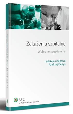 Tytuł: Zakażenia szpitalne. Wybrane zagadnienia
Autor: Andrzej Denys
Wydawnictwo: Wolters Kluwer
Formaty: PDF