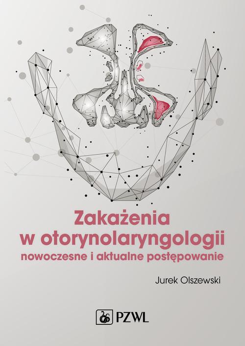 Tytuł: Zakażenia w otorynolaryngologii
Autor: Jurek Olszewski
Wydawnictwo: PZWL
Formaty: MOBI, EPUB