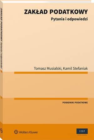 Tytuł: Zakład podatkowy. Pytania i odpowiedzi
Autor: Tomasz Musialski, Kamil Stefaniak
Wydawnictwo: Wolters Kluwer
Formaty: PDF