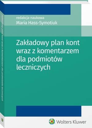 Tytuł: Zakładowy plan kont wraz z komentarzem dla podmiotów leczniczych
Autor: Kazimierz Sawicki, Maria Hass-Symotiuk, Bożena Nadolna
Wydawnictwo: Wolters Kluwer
Formaty: PDF