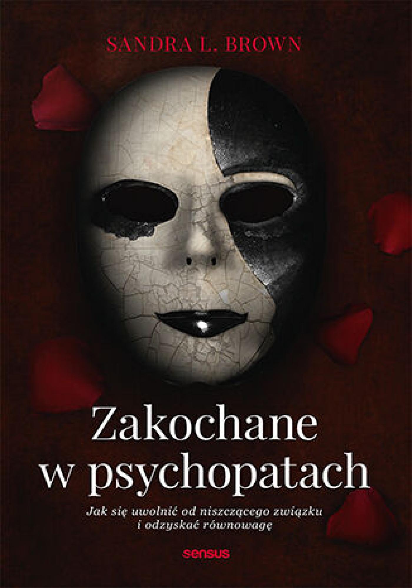 Tytuł: Zakochane w psychopatach. Jak się uwolnić od niszczącego związku i odzyskać równowagę
Autor: Sandra L. Brown
Wydawnictwo: Sensus
Formaty: EPUB, PDF, MOBI