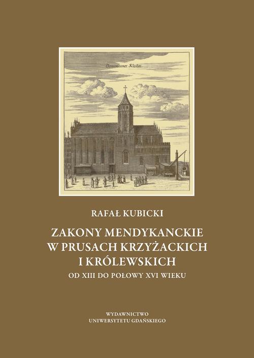 Tytuł: Zakony Mendykanckie w Prusach Krzyżackich i Królewskich
Autor: Rafał Kubicki
Wydawnictwo: Wydawnictwo Uniwersytetu Gdańskiego
Formaty: PDF