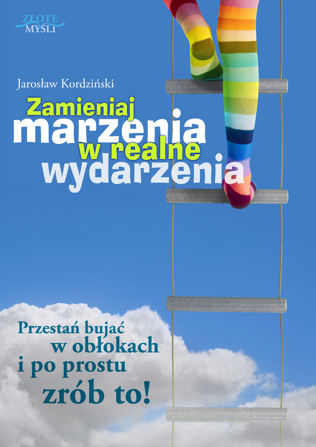Tytuł: Zamieniaj marzenia w realne wydarzenia. Przestań bujać w obłokach i po prostu zrób to!
Autor: Jarosław Kordziński
Wydawnictwo: Złote Myśli
Formaty: PDF