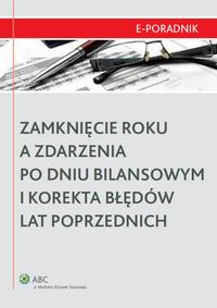 Tytuł: Zamknięcie roku a zdarzenia po dniu bilansowym i korekta błędów lat poprzednich
Autor: Iwona Michalska, Mikołaj Turzyński, Małgorzata Niedźwiedzka, Waldemar Gos, Dagmara Leszczyńska-Trochonowicz, Marcin Michalak, Marek Pepol, Ewa Rodziewicz, Maciej Soprych
Wydawnictwo: Wolters Kluwer
Formaty: PDF
