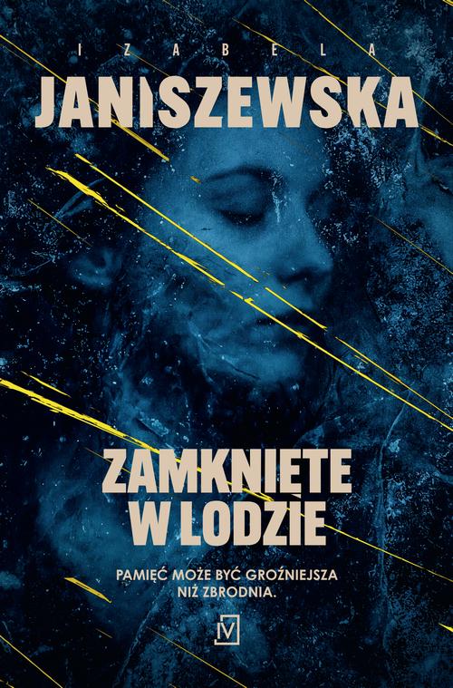 Tytuł: Zamknięte w lodzie
Autor: Izabela Janiszewska
Wydawnictwo: Czwarta Strona
Formaty: EPUB, MOBI