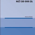Tytuł: Zamówienia publiczne o wartości mniejszej niż 130 000 zł
Autor: Mariusz Wolski
Wydawnictwo: Wolters Kluwer
Formaty: PDF