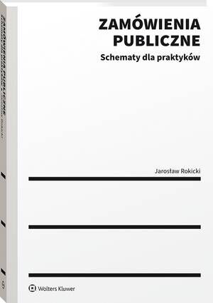 Tytuł: Zamówienia publiczne. Schematy dla praktyków
Autor: Jarosław Rokicki
Wydawnictwo: Wolters Kluwer
Formaty: PDF