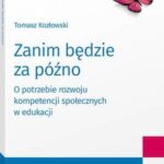 Tytuł: Zanim będzie za późno. O potrzebie rozwoju kompetencji społecznych w edukacji
Autor: Tomasz Kozłowski
Wydawnictwo: Wolters Kluwer
Formaty: PDF