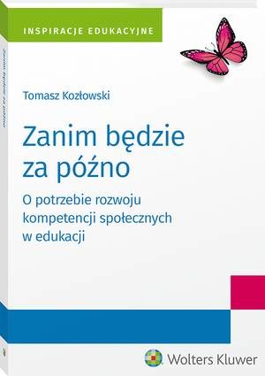Tytuł: Zanim będzie za późno. O potrzebie rozwoju kompetencji społecznych w edukacji
Autor: Tomasz Kozłowski
Wydawnictwo: Wolters Kluwer
Formaty: PDF