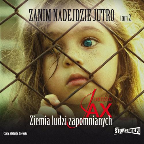 Tytuł: Zanim nadejdzie jutro. Tom 2. Ziemia ludzi zapomnianych
Autor: Joanna Jax
Wydawnictwo: Storybox
Formaty: MP3