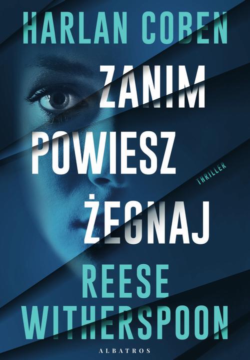 Tytuł: ZANIM POWIESZ ŻEGNAJ
Autor: Harlan Coben, Reese Witherspoon
Wydawnictwo: Albatros
Formaty: MOBI, EPUB