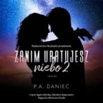 Tytuł: Zanim uratujesz niebo 2
Autor: P. A. Daniec
Wydawnictwo: NieZwykłe
Formaty: MP3