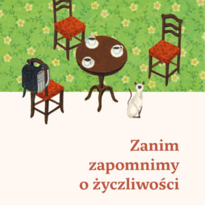 Tytuł: Zanim zapomnimy o życzliwości. Zanim wystygnie kawa Tom 5
Autor: Toshikazu Kawaguchi
Wydawnictwo: Relacja
Formaty: EPUB, MOBI