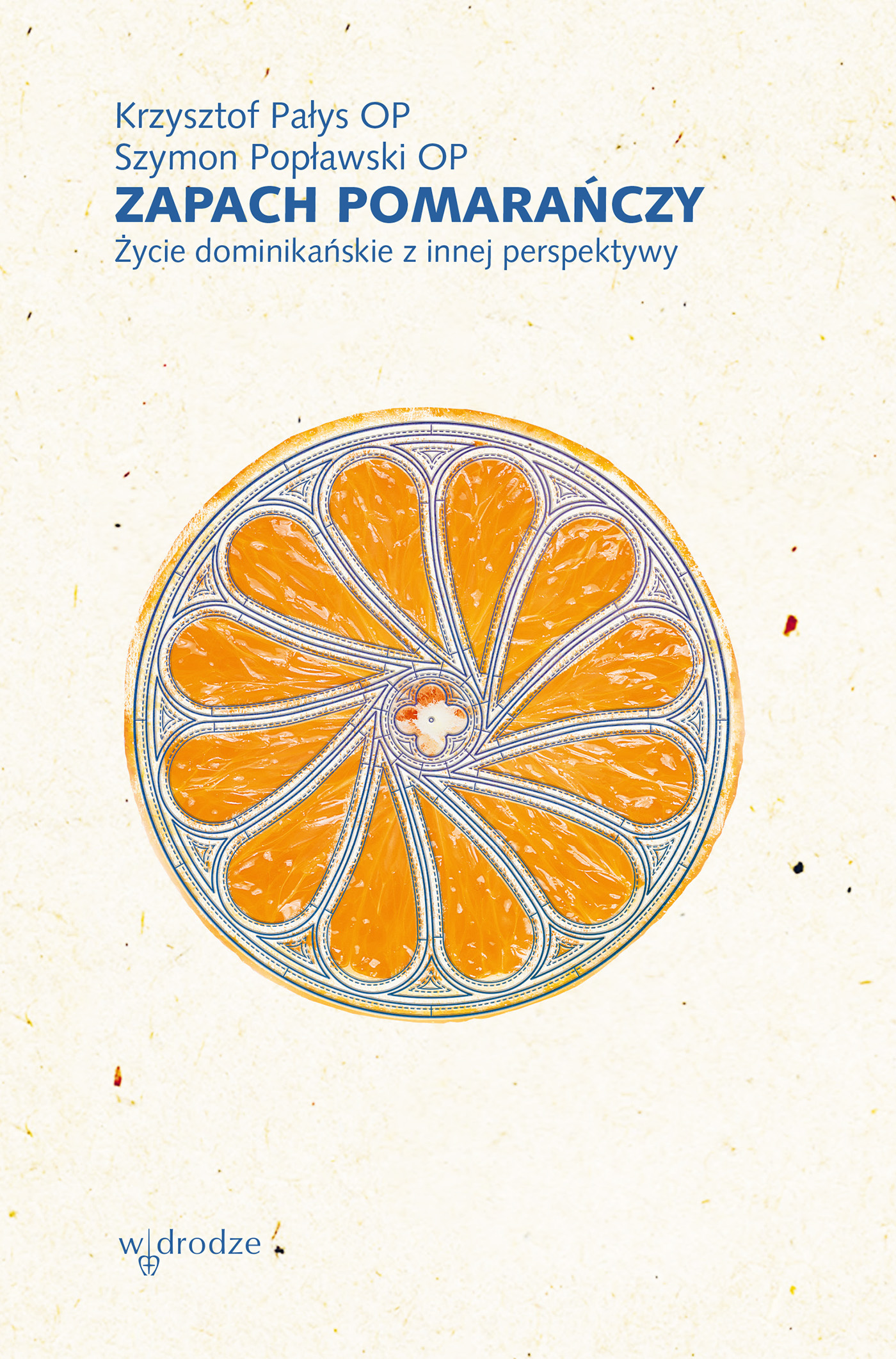 Tytuł: Zapach pomarańczy. Życie dominikańskie z innej perspektywy
Autor: Szymon Popławski, Krzysztof Pałys
Wydawnictwo: W drodze
Formaty: EPUB, MOBI