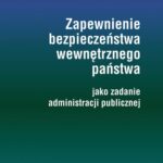 Tytuł: Zapewnienie bezpieczeństwa wewnętrznego państwa jako zadanie administracji publicznej
Autor: Marta Pomykała
Wydawnictwo: Politechnika Rzeszowska
Formaty: PDF