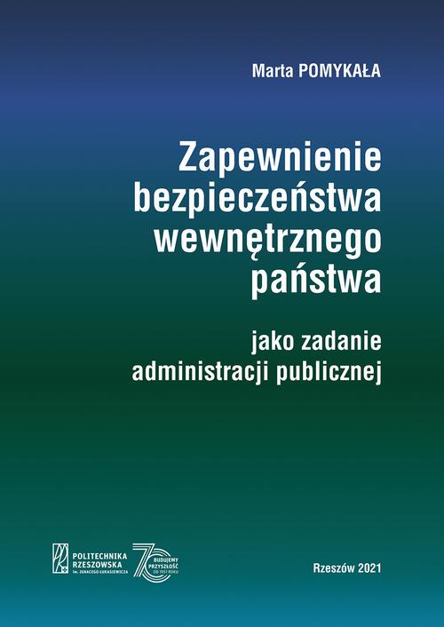 Tytuł: Zapewnienie bezpieczeństwa wewnętrznego państwa jako zadanie administracji publicznej
Autor: Marta Pomykała
Wydawnictwo: Politechnika Rzeszowska
Formaty: PDF