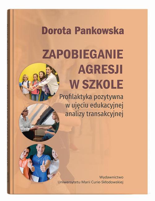 Tytuł: Zapobieganie agresji w szkole. Profilaktyka pozytywna w ujęciu edukacyjnej analizy transakcyjnej
Autor: Dorota Pankowska
Wydawnictwo: UMCS
Formaty: PDF