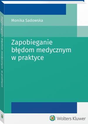 Tytuł: Zapobieganie błędom medycznym w praktyce
Autor: Monika Sadowska
Wydawnictwo: Wolters Kluwer
Formaty: PDF