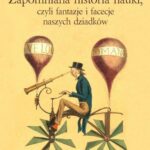 Tytuł: Zapomniana historia nauki, czyli fantazje i facecje naszych dziadków
Autor: Krzysztof Rejmer
Wydawnictwo: Wydawnictwo Naukowe PWN
Formaty: MOBI, EPUB