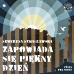 Tytuł: Zapowiada się piękny dzień
Autor: Seweryna Szmaglewska
Wydawnictwo: Aleksandria
Formaty: MP3