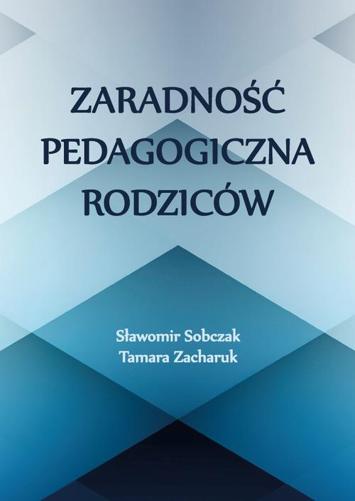 Tytuł: Zaradność pedagogiczna rodziców
Autor: Sławomir Sobczak, Tamara Zacharuk
Wydawnictwo: Uniwersytet w Siedlcach
Formaty: PDF