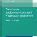 Tytuł: Zarządzanie ewolucyjnymi zmianami w szpitalach publicznych. Teoria i praktyka
Autor: Piotr Lenik
Wydawnictwo: Wolters Kluwer
Formaty: PDF
