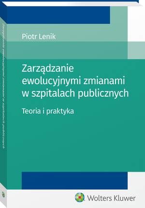 Tytuł: Zarządzanie ewolucyjnymi zmianami w szpitalach publicznych. Teoria i praktyka
Autor: Piotr Lenik
Wydawnictwo: Wolters Kluwer
Formaty: PDF