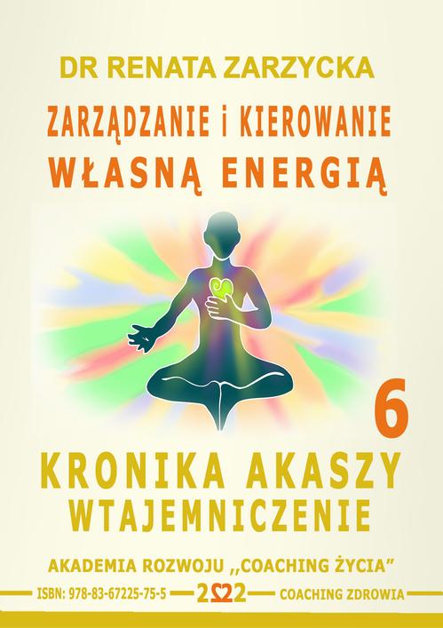 Tytuł: Zarządzanie i Kierowanie Własną Energią. Kronika Akaszy Wtajemniczenie. cz. 6
Autor: Dr Renata Zarzycka
Wydawnictwo: Akademia Rozwoju Coaching Życia
Formaty: MP3