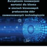 Tytuł: Zarządzanie innowacjami wartości dla klienta w sieciach biznesowych producentów dóbr zaawansowanych technologicznie
Autor: Joanna Wiechoczek
Wydawnictwo: Wydawnictwo Uniwersytetu Ekonomicznego w Katowicach
Formaty: PDF
