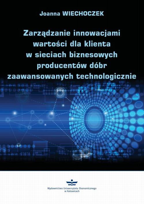 Tytuł: Zarządzanie innowacjami wartości dla klienta w sieciach biznesowych producentów dóbr zaawansowanych technologicznie
Autor: Joanna Wiechoczek
Wydawnictwo: Wydawnictwo Uniwersytetu Ekonomicznego w Katowicach
Formaty: PDF