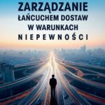 ZARZĄDZANIE ŁAŃCUCHEM DOSTAW W WARUNKACH NIEPEWNOŚCI — okładka e-booka
