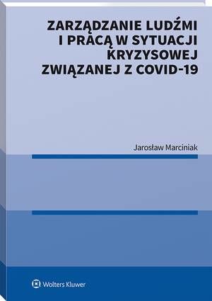 Tytuł: Zarządzanie ludźmi i pracą w sytuacji kryzysowej związanej z COVID-19
Autor: Jarosław Marciniak
Wydawnictwo: Wolters Kluwer
Formaty: PDF