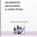 Tytuł: Zarządzanie personelem w małej firmie
Autor: Małgorzata Sidor-Rządkowska
Wydawnictwo: Wolters Kluwer
Formaty: PDF