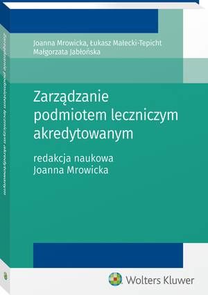 Tytuł: Zarządzanie podmiotem leczniczym akredytowanym
Autor: Małgorzata Jabłońska, Łukasz Małecki-Tepicht, Joanna Mrowicka
Wydawnictwo: Wolters Kluwer
Formaty: PDF
