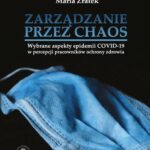 Tytuł: Zarządzanie przez chaos. Wybrane aspekty epidemii COVID-19 w percepcji pracowników ochrony zdrowia
Autor: Michał Kaczmarczyk, Maria Zrałek
Wydawnictwo: Oficyna Wydawnicza Humanitas
Formaty: PDF